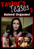 Taylor's Teases 5 - Ruined Orgasams!
